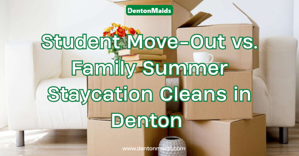 A pile of stacked cardboard moving boxes sitting in front of a white couch, featuring overlay text that reads "Student Move-Out vs. Family Summer Staycation Cleans in Denton" with the Denton Maids logo
