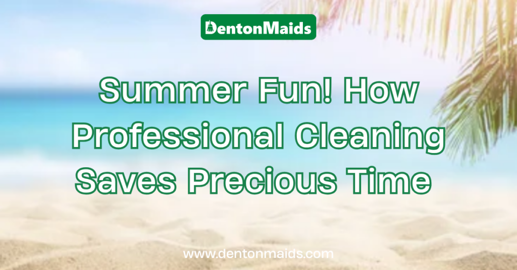 A bright beach graphic featuring a sunny shoreline and a palm tree, with white text outlined in green that reads "Summer Fun! How Professional Cleaning Saves Precious Time" alongside the Denton Maids logo.